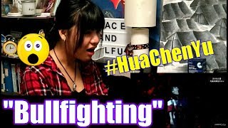 Hua Chenyu - Bullfighting (REACTION)