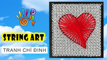 HƯỚNG DẪN LÀM TRANH CHỈ ĐINH TRÁI TIM ĐƠN GIẢN | HOW TO DO STRING ART | #StayHome #WithMe
