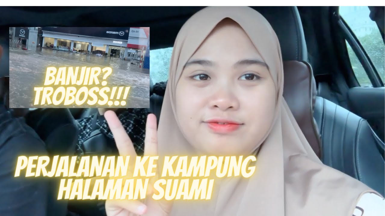 PERJALANAN MELINTASI BANJIR MENUJU KAMPUNG HALAMAN SUAMI