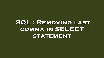 SQL : Removing last comma in SELECT statement