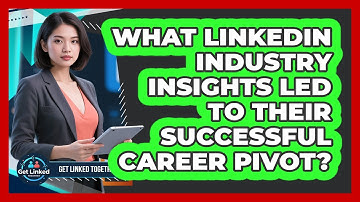 What LinkedIn Industry Insights Led To Their Successful Career Pivot? - Get Linked Together