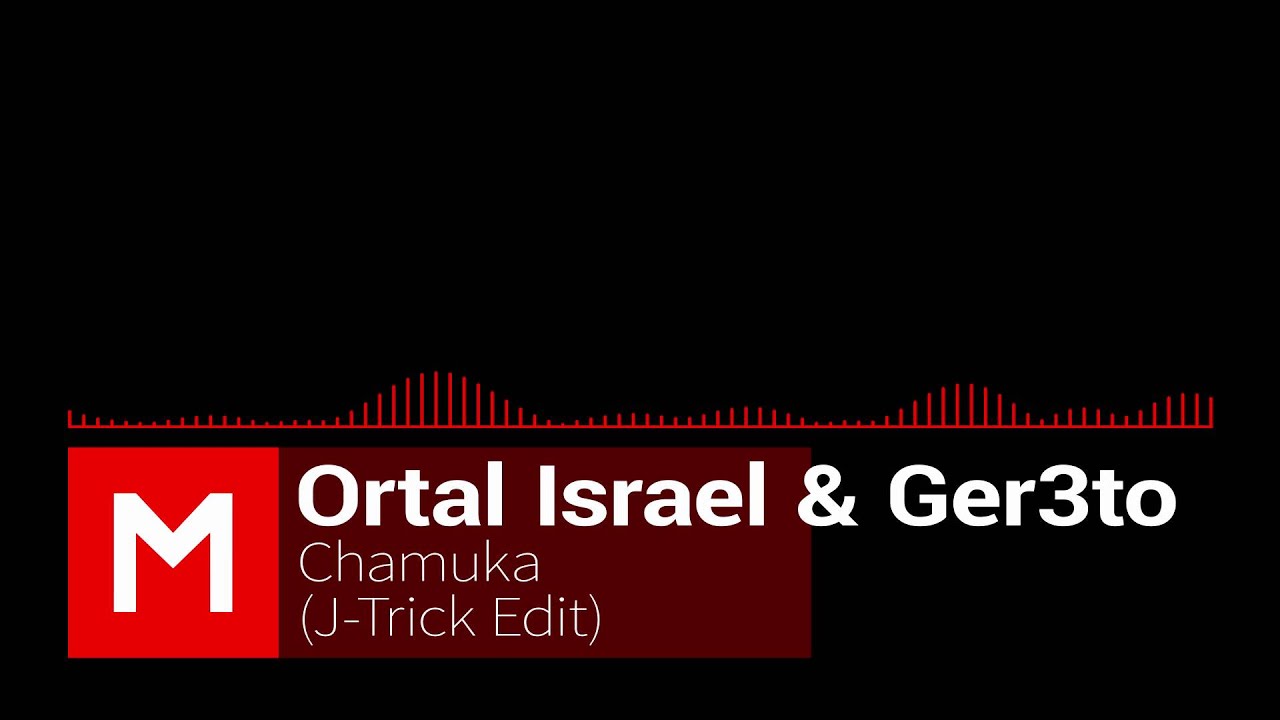 Watch Ortal Israel & Ger3to - Chamuka (J Trick Edit) on YouTube Watch Ortal Israel & Ger3to - Chamuka (J Trick Edit) on YouTube