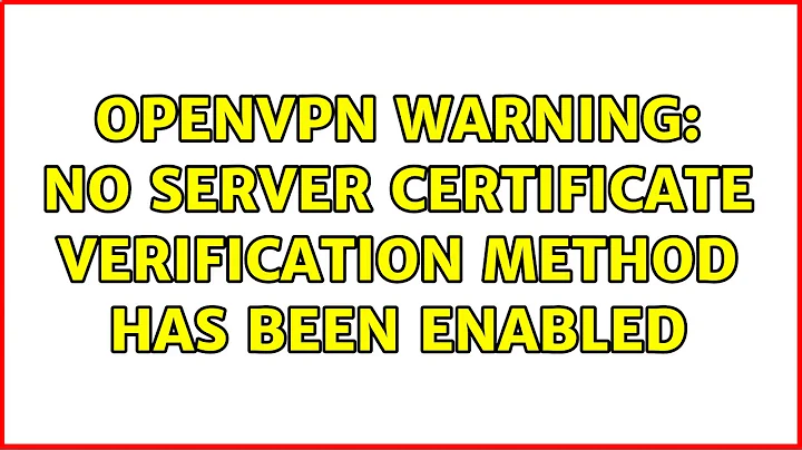 Unix & Linux: openvpn WARNING: No server certificate verification method has been enabled