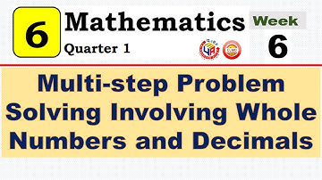 MATH 6 QUARTER  1 WEEK 6 | MULTI-STEP PROBLEM SOLVING INVOLVING WHOLE NUMBERS AND DECIMALS