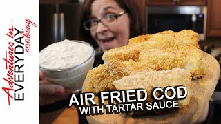 Air Fryer Cod (with tartar sauce) - Adventures in Everyday Cooking