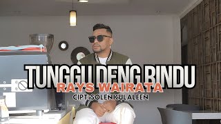Rays Wairata - Tunggu Deng Rindu (Official Music Video)