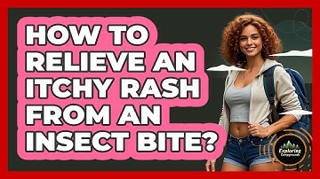How to Relieve an Itchy Rash from an Insect Bite?