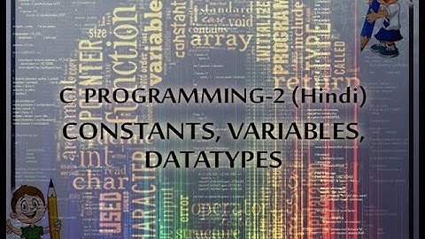 C PROGRAMMING-2 CONSTANTS,VARIABLES,DATATYPES (IN HINDI)