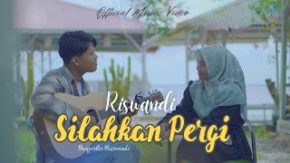 Riswandi - Silahkan Pergi (Official Music Video)