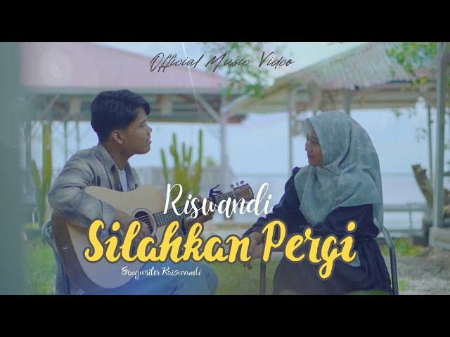 Riswandi - Silahkan Pergi (Official Music Video) class=
