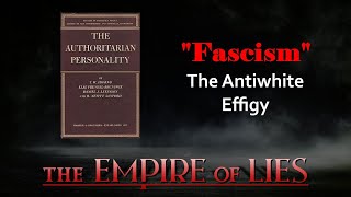 The Empire of Lies: 'Fascism' The Antiwhite Effigy (The Authoritarian Personality by Theodor Adorno)