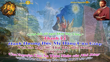 Thánh Lễ Kính Đức Mẹ Hằng Cứu Giúp 07/01/2017 Thứ Bảy : Cầu Nguyện cho Ân, Thân Nhân của Nhà Dòng