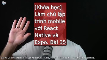 Bài 35-36: Làm chủ React Native và Expo qua các dự án mẫu