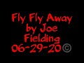 Fly Fly Away by Joe Fielding 05 29 20&copy;️