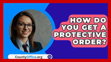 How Do You Get A Protective Order? - CountyOffice.org