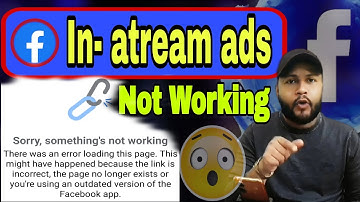 In-stream ads ওপেন হচ্ছে না ফেসবুকে ||In-stream ads কবে ঠিক হবে || Sorry, something