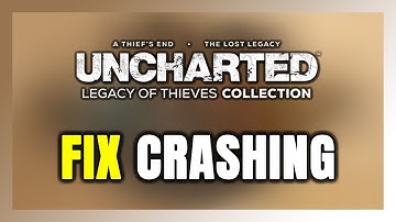How to FIX UNCHARTED: Legacy of Thieves Collection Crashing