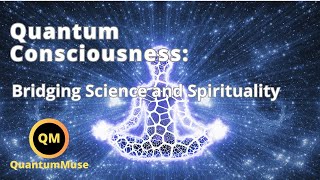 Quantum Consciousness: Bridging Science and Spirituality