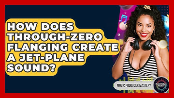 How Does Through-Zero Flanging Create A Jet-plane Sound? - Music Producer Mastery