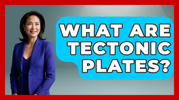 What Are Tectonic Plates? - The Geography Atlas