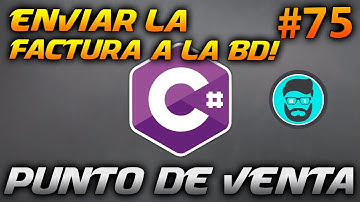 Enviar la FACTURA a la BASE de DATOS - Punto de Venta | Desarrollo en CSharp (C#) #75