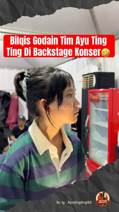 Bilqis Godain Tim Ayu Ting Ting Di Backstage Konser🤣 #ayutingting #bilqiskhumairahrazak