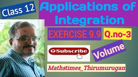 Class 12|EX-9.9|Q.no-3|Volume|Applications of Integration|K.Thirumurugan