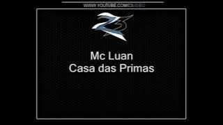 Mc Luan - Casa das Primas { Lançamento 2O12 }