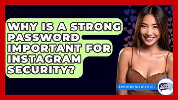 Why Is A Strong Password Important For Instagram Security? - Everyday-Networking