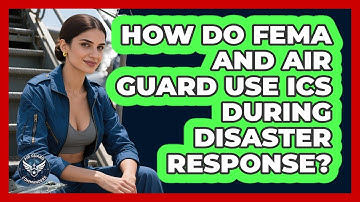 How Do FEMA And Air Guard Use ICS During Disaster Response? - Air Guard Commanders