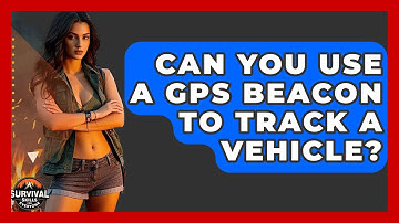 Can You Use A GPS Beacon To Track A Vehicle? - Survival Skills for Everyone