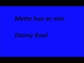 Danny Kool - Mette Hun Er Min