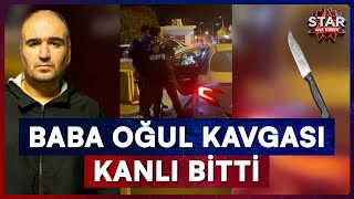 Miras Kavgasında Kan Döküldü Babasını 3 Yerinden Bıçakladı Star Ana Haber