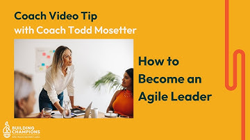 How to Become an Agile Leader
