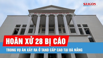 Hoãn xử 28 bị cáo trong vụ án xảy ra ở TAND Cấp cao tại Đà Nẵng