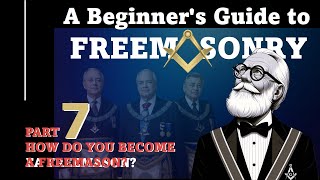 Beginner's Guide to Freemasonry 7: How do you become a Freemason?