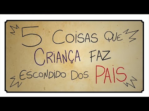 5 COISAS QUE CRIANÇA FAZ ESCONDIDO DOS PAIS