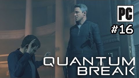 Quantum Break PC Walkthrough Part 16 - No Commentary (PC Gameplay)