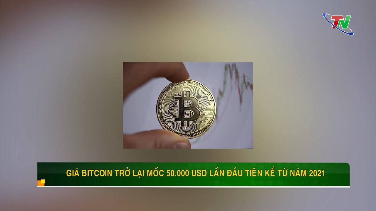 Giá Bitcoin trở lại mốc 50.000 USD lần đầu tiên kể từ năm 2021