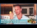 How to Burn Fat in the Morning: Health Hack- Thomas DeLauer