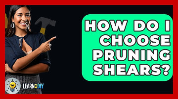 How Do I Choose Pruning Shears? - LearnToDIY360.com