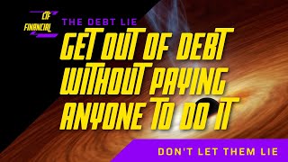 How to Get out of Debt (They are lying to you and Stealing from you)