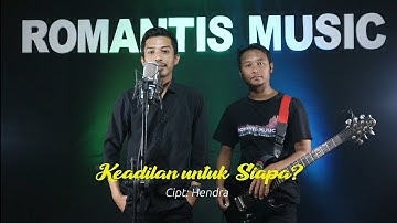 Keadilan untuk Siapa? | Hendra Romantis Music