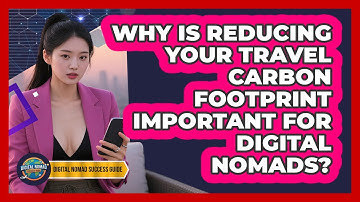 Why Is Reducing Your Travel Carbon Footprint Important For Digital Nomads?