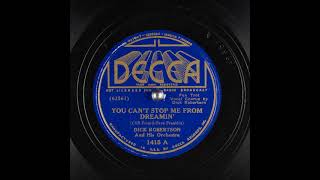 You Can't Stop Me from Dreamin' ~ Dick Robertson and His Orchestra (1937)