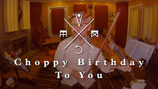 Choppy Birthday to You [The Chop Notation Project]