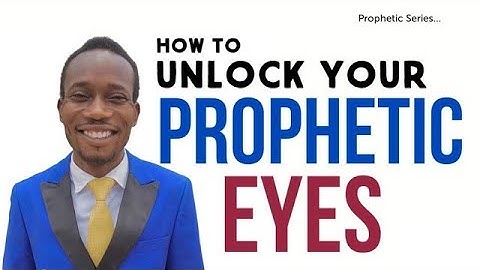HOW TO UNLOCK YOUR PROPHETIC EYES
