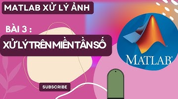 [ MATLAB XỬ LÝ ẢNH ] BÀI 3 : XỬ LÝ TRÊN MIỀN TẦN SỐ