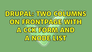 Drupal: Two columns on frontpage with a CCK form and a node list (2 Solutions!!)