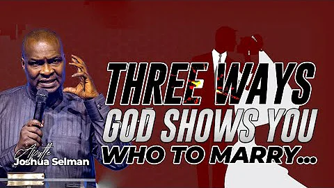 THREE WAYS GOD SHOWS YOU WHO TO MARRY